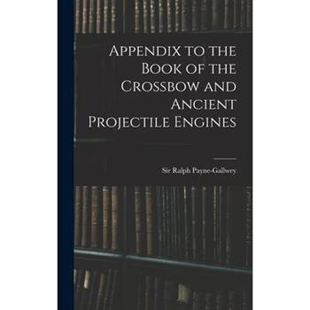 Appendix to the Book of the Crossbow and Ancient Projectile Engines