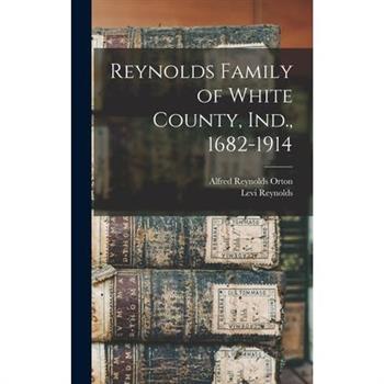 Reynolds Family of White County, Ind., 1682-1914