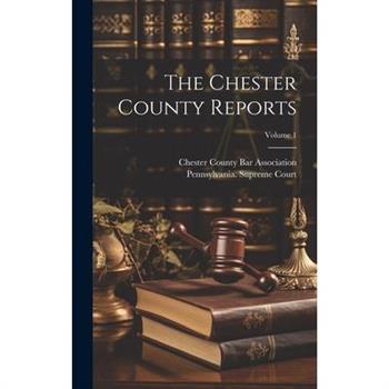 The Chester County Reports; Volume 1