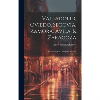 Valladolid, Oviedo, Segovia, Zamora, Avila, & Zaragoza