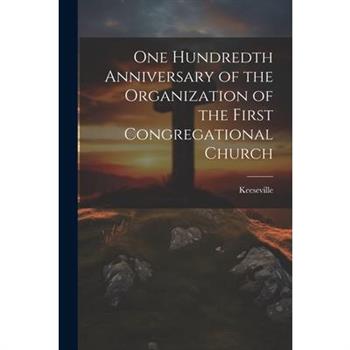 One Hundredth Anniversary of the Organization of the First Congregational Church