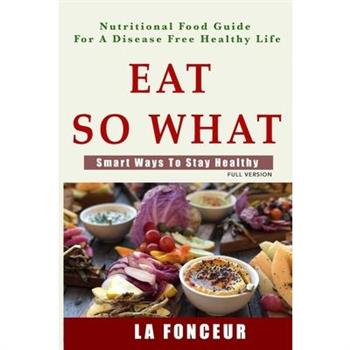 Eat So What! Smart Ways To Stay Healthy