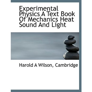 Experimental Physics a Text Book of Mechanics Heat Sound and Light
