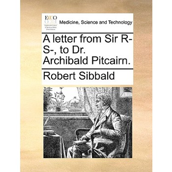 A Letter from Sir R- S-, to Dr. Archibald Pitcairn.