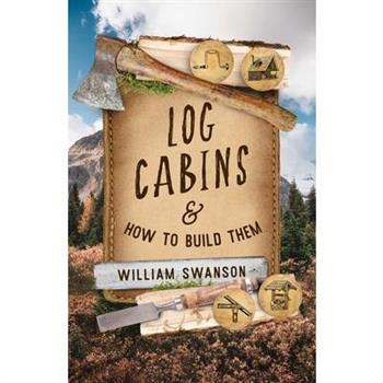 Log Cabins and How to Build Them