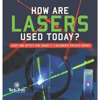 How Are Lasers Used Today? Light and Optics for Grade 5 Children's Physics Books