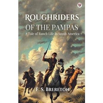 Roughriders Of The Pampas A Tale of Ranch Life in South America