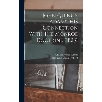 John Quincy Adams, His Connection With The Monroe Doctrine (1823)