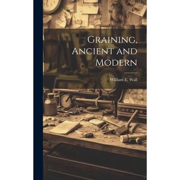 Graining, Ancient and Modern