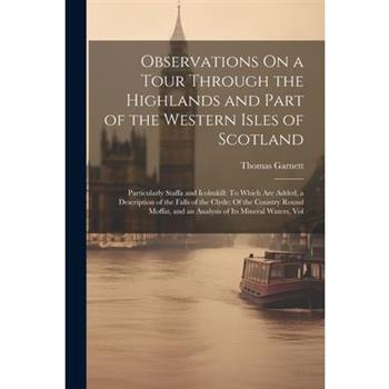 Observations On a Tour Through the Highlands and Part of the Western Isles of Scotland