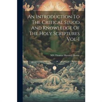 An Introduction To The Critical Stuod And Knowledge Of The Holy Scriptures Vol-I