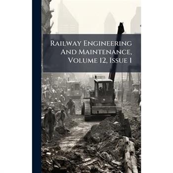 Railway Engineering And Maintenance, Volume 12, Issue 1