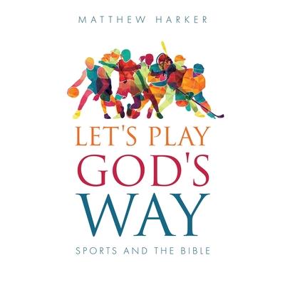 Let’s Play God’s Way Let’s Play God’s Way