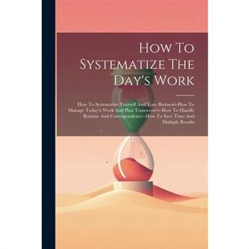 How To Systematize The Day's Work