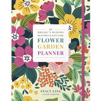 The Bricks 'n Blooms Beautiful and Easy-Care Flower Garden Planner