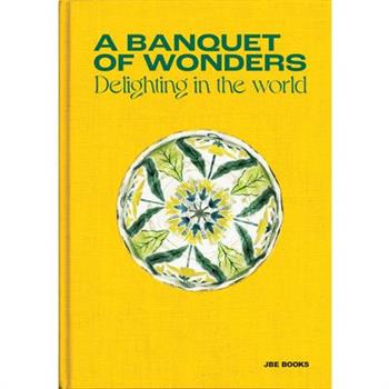 A Banquet of Wonders: Delighting in the World