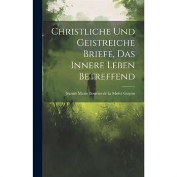 Christliche Und Geistreiche Briefe, Das Innere Leben Betreffend