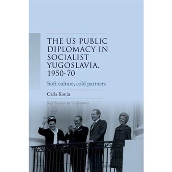 Us Public Diplomacy in Socialist Yugoslavia, 1950-70