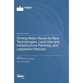 Driving Water Reuse by New Technologies, Land Use and Infrastructure Planning, and Legislation Policies