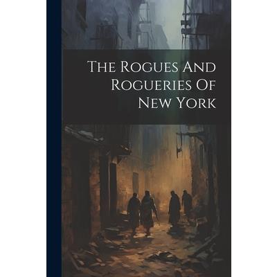The Rogues And Rogueries Of New York