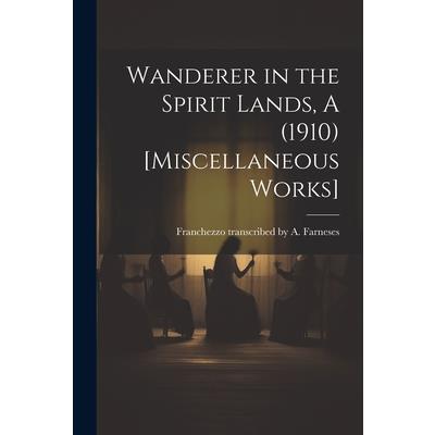 Wanderer in the Spirit Lands, A (1910) [Miscellaneous Works]