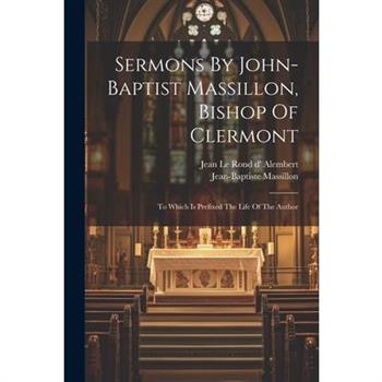 Sermons By John-baptist Massillon, Bishop Of Clermont
