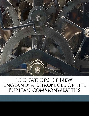 The Fathers of New England; A Chronicle of the Puritan Commonwealths