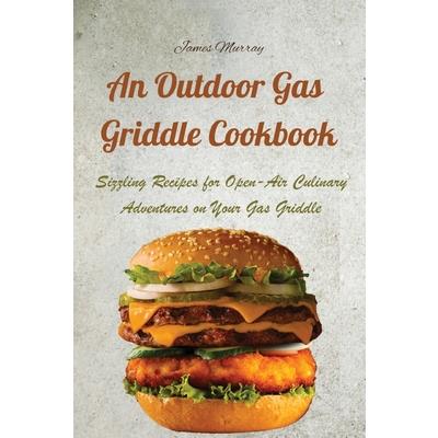 An Outdoor Gas Griddle Cookbook