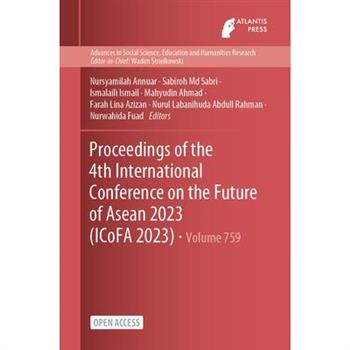 Proceedings of the 4th International Conference on the Future of Asean 2023 (ICoFA 2023)