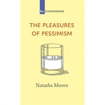 The Pleasures of Pessimism