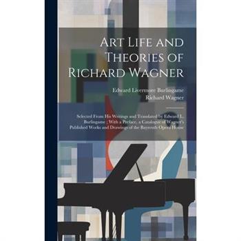 Art Life and Theories of Richard Wagner