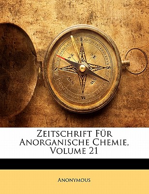 Zeitschrift Fur Anorganische Chemie, Einundzwanzigster Band