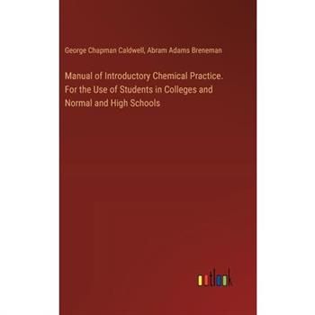 Manual of Introductory Chemical Practice. For the Use of Students in Colleges and Normal and High Schools
