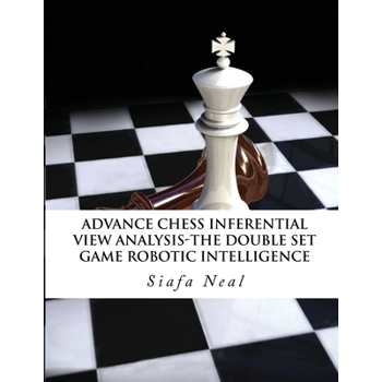 Advance Chess - Inferential View Analysis of the Double Set Game, (D.2.30) Robotic Intelligence Possibilities.