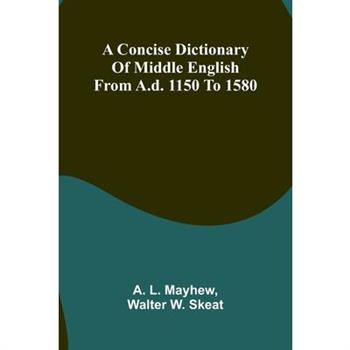 A Concise Dictionary of Middle English from A.D. 1150 to 1580