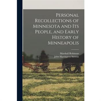 Personal Recollections of Minnesota and its People, and Early History of Minneapolis