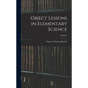 Object Lessons in Elementary Science; Volume I