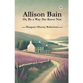 Allison Bain Or, By a Way She Knew Not