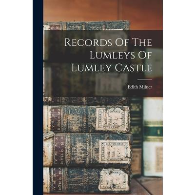 Records Of The Lumleys Of Lumley Castle