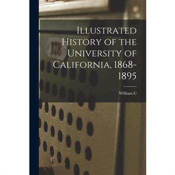 Illustrated History of the University of California, 1868-1895