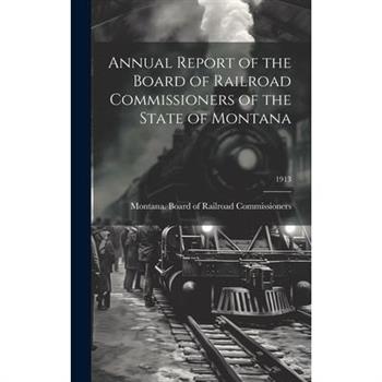 Annual Report of the Board of Railroad Commissioners of the State of Montana; 1913