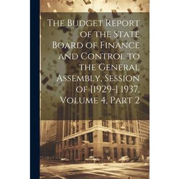The Budget Report of the State Board of Finance and Control to the General Assembly, Session of [1929-] 1937, Volume 4, part 2