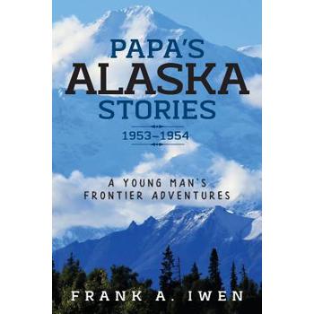 Papa’s Alaska Stories 1953 - 1954