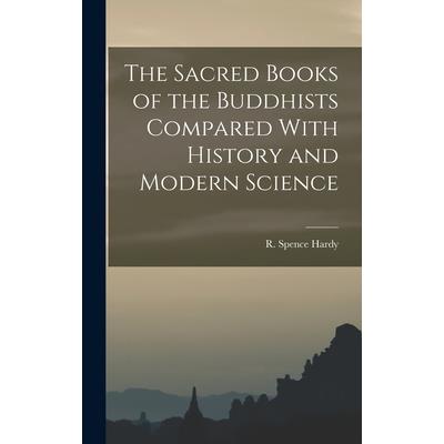The Sacred Books of the Buddhists Compared With History and Modern Science