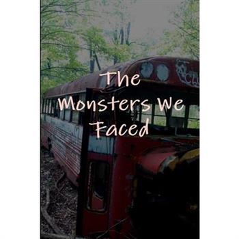 The Monsters We Faced