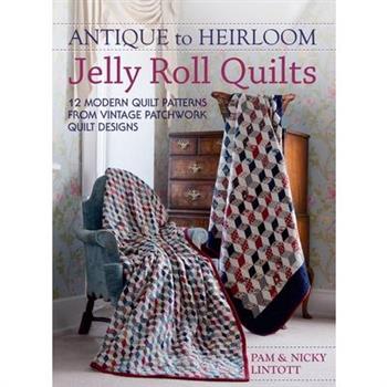 Antique To Heirloom Jelly Roll Quilts