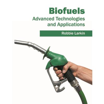Biofuels: Advanced Technologies and Applications
