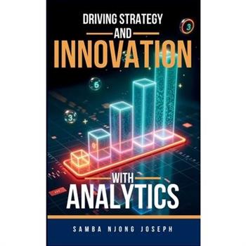 Driving Strategy and Innovation with Analytics