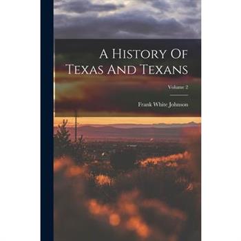 A History Of Texas And Texans; Volume 2