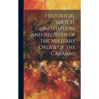 Historical Sketch, Constitution, and Register of the Military Order of the Carabao